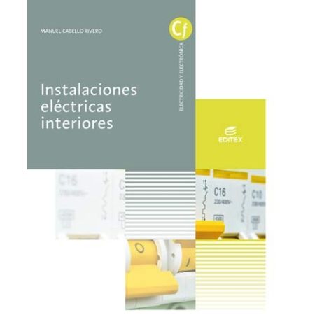 INSTALACION ELECTRICA DE INTERIORES (CF/GM ELECTRICIDAD Y ELECTRONICA) EDITEX EDITORIAL EDITEX - INSTALACION ELECTRICA DE INTERIORES (CF/GM ELECTRICIDAD Y ELECTRONICA)