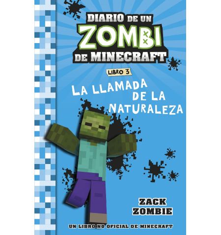 MINECRAFT. DIARIO DE UN ZOMBI DE MINECRAFT. LA LLAMADA DE LA NATURALEZA (LIBRO 3) PLANETA JUNIOR - MINECRAFT. DIARIO DE UN ZOMBI DE MINECRAFT. LA LLAMADA DE LA NATURALEZA (LIBRO 3)